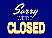"Sorry we're closed"
